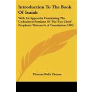 Introduction to the Book of Isaiah : With an Appendix Containing the Undoubted Portions of the Two Chief Prophetic Writers in A Translation (1895) by Cheyne, Thomas Kelly, 9781104265427