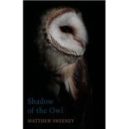 Shadow of the Owl by Sweeney, Matthew, 9781780375427