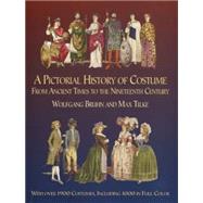 A Pictorial History of Costume From Ancient Times to the Nineteenth Century With Over 1900 Illustrated Costumes, Including 1000 in Full Color by Bruhn, Wolfgang; Tilke, Max, 9780486435428
