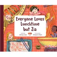 Everyone Loves Lunchtime but Zia by Liao, Jenny; Chen, Dream, 9780593425428