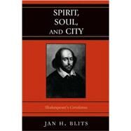 Spirit, Soul, and City Shakespeare's 'Coriolanus' by Blits, Jan H., 9780739115428