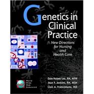 Genetics in Clinical Practice: New Directions for Nursing and Health Care by Lea, Dale H., 9780763705428