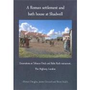 A Roman Settlement and Bath House at Shadwell: Excavations at Tobacco Dock and Babe Ruth Restaurant, the Highway, London by Douglas, Alistair; Gerrard, James; Sudds, Berni, 9780956305428