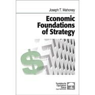 Economic Foundations of Strategy by Joseph T. Mahoney, 9781412905428