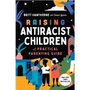 Raising Antiracist Children A Practical Parenting Guide by Hawthorne, Britt; Yglesias, Natasha, 9781982185428
