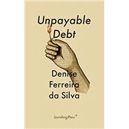 Unpayable Debt by Ferreira Da Silva, Denise, 9783956795428
