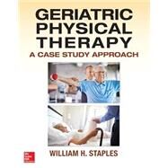 Geriatric Physical Therapy by Staples, William, 9780071825429