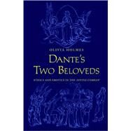 Dante's Two Beloveds; Ethics and Erotics in the 