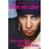 Unrequited Infatuations A Memoir by Van Zandt, Stevie, 9780306925429