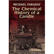 The Chemical History of a Candle by Faraday, Michael, 9780486425429