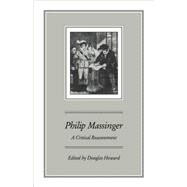 Philip Massinger: A Critical Reassessment by Edited by Douglas Howard, 9780521065429