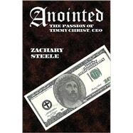Anointed: The Passion of Timmy Christ, Ceo by Steele, Zachary, 9780981665429