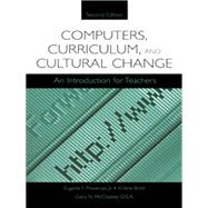 Computers, Curriculum, and Cultural Change: An Introduction for Teachers by Provenzo,Jr., 9781138455429