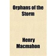 Orphans of the Storm by Macmahon, Henry, 9781153825429