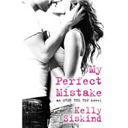 My Perfect Mistake by Kelly Siskind, 9781455565429