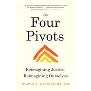 The Four Pivots Reimagining Justice, Reimagining Ourselves by Ginwright, Shawn A., 9781623175429