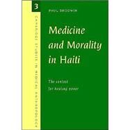 Medicine and Morality in Haiti: The Contest for Healing Power by Paul Brodwin, 9780521575430