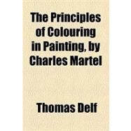 The Principles of Colouring in Painting by Delf, Thomas, 9781154495430
