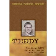 Teddy-Finding Life in a World of Destruction by Smith, Teddy Wayne, 9781591605430