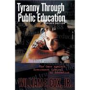 Tyranny Through Public Education by Cox, William F. Jr., 9781594675430