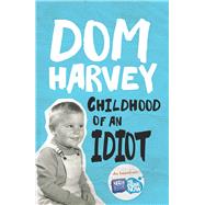 Childhood of an Idiot by Harvey, Dom, 9781877505430