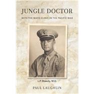 Jungle Doctor With The Mayo Clinic In The Pacific War by Laughlin, Paul, 9798350945430