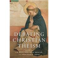 Debating Christian Theism by Moreland, J. P.; Sweis, Khaldoun A.; Meister, Chad V., 9780199755431