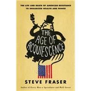 The Age of Acquiescence by Fraser, Steve, 9780316185431