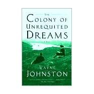 The Colony of Unrequited Dreams by JOHNSTON, WAYNE, 9780385495431