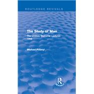 The Study of Man (Routledge Revivals): The Lindsay Memorial Lectures 1958 by Polanyi; Michael, 9780415705431