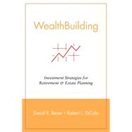 WealthBuilding : Investment Strategies for Retirement and Estate Planning by Reiser, David R.; DiColo, Robert L., 9780471215431