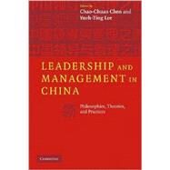 Leadership and Management in China: Philosophies, Theories, and Practices by Edited by Chao-Chuan Chen , Yueh-Ting Lee, 9780521705431