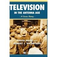Television in the Antenna Age A Concise History by Marc, David; Thompson, Robert, 9780631215431