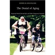 The Denial of Aging by Gillick, Muriel R., 9780674025431
