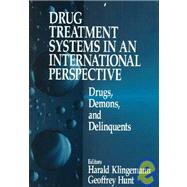 Drug Treatment Systems in an International Perspective : Drugs, Demons, and Delinquents by Harald Klingemann, 9780761905431