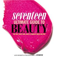 Seventeen Ultimate Guide to Beauty by Ann Shoket;, 9780762445431