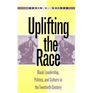 Uplifting the Race by Gaines, Kevin Kelly, 9780807845431