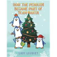 How the Penguin Became Part of Team Santa by Lady Lousvet, 9781035825431