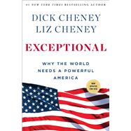 Exceptional Why the World Needs a Powerful America by Cheney, Dick; Cheney, Liz, 9781501115431