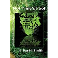 Not Time's Fool by Smith, Erica H., 9781523445431