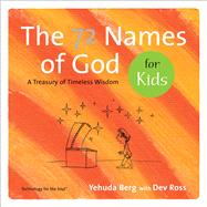 The 72 Names of God for Kids A Treasury of Timeless Wisdom by Berg, Yehuda; Ross, Dev, 9781571895431