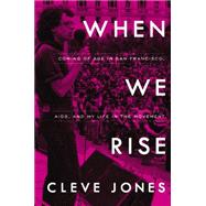 When We Rise My Life in the Movement by Jones, Cleve, 9780316315432