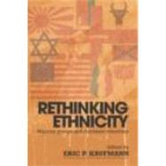 Rethinking Ethnicity: Majority Groups and Dominant Minorities by Kaufmann,Eric P., 9780415315432