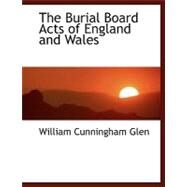 The Burial Board Acts of England and Wales by Glen, William Cunningham, 9780554465432