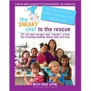 The Sneaky Chef to the Rescue by Missy Chase Lapine, 9780786745432