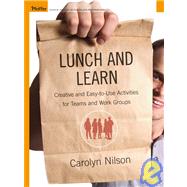 Lunch and Learn : Creative and Easy-to-Use Activities for Teams and Work Groups by Nilson, Carolyn, 9780787975432