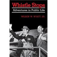 Whistle Stops by Wyatt, Wilson W., Sr., 9780813155432