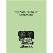 The Psychology Of Character: WITH A SURVEY OF PERSONALITY IN GENERAL by Roback, A A, 9781138875432