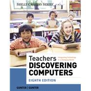 Teachers Discovering Computers Integrating Technology in a Changing World by Gunter, Glenda A.; Gunter, Randolph E., 9781285845432