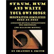 Strum, Hum and Write Your Own Songs: Songwriting Simplified Step by Step by Smith, Shannon D., 9781491215432